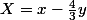 X=x-\frac{4}{3}y