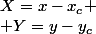 X=x-x_c
 \\ Y=y-y_c