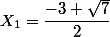 X_{1}=\dfrac{-3+\sqrt{7}}{2}