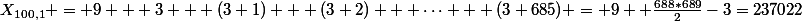 X_{100,1} = 9 + 3 + (3+1) + (3+2) + \cdots + (3+685) = 9+ \frac{688*689}{2}-3=237022