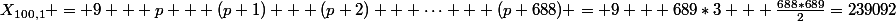 X_{100,1} = 9 + p + (p+1) + (p+2) + \cdots + (p+688) = 9 + 689*3 + \frac{688*689}{2}=239092