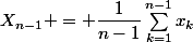 X_{n-1} = \dfrac{1}{n-1}\sum_{k=1}^{n-1}x_k