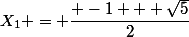 X_1 = \dfrac{ -1 + \sqrt{5}}{2}