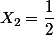 X_2=\dfrac{1}{2}
