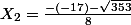 X_2=\frac{-(-17)-\sqrt{353}}{8}