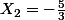 X_2=-\frac{5}{3}