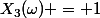 X_3(\omega) = 1