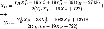 X_C=\dfrac{Y_HX_P^2-19X_P^2+19Y_H^2-361Y_H+27436}{2(Y_HX_P-19X_P+722)}
 \\ 
 \\ Y_C=\dfrac{Y_H^2X_P-38X_P^2+1083X_P+13718}{2(Y_HX_P-19X_P+722)}