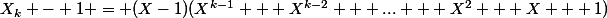 X_k - 1 = (X-1)(X^{k-1} + X^{k-2} + ... + X^2 + X + 1)