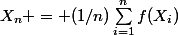 X_n = (1/n)\sum_{i=1}^{n}{f(X_i)}