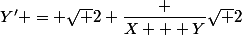 Y' = \sqrt 2 \dfrac {X + Y}{\sqrt 2}