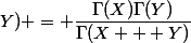 B(X,&nbsp;&nbsp;Y) = \dfrac{\Gamma(X)\Gamma(Y)}{\Gamma(X + Y)}