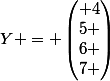 Y = \begin{pmatrix} 4\\5 \\6 \\7 \end{pmatrix}