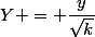 Y = \dfrac{y}{\sqrt{k}}