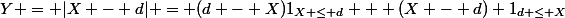 Y = |X - d| = (d - X)1_{X \le d} + (X - d) 1_{d \le X}
