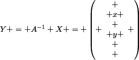 Y = A^{-1} X = \left( \begin{array}{c}
 \\ x \\
 \\ y \\
 \\ \end{array} \right)