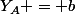 Y_A = b