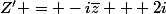 Z' = -i\bar{z} + 2i