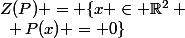 Z(P) = \{x \in \R^2 ~;~ P(x) = 0\}
