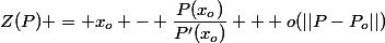 Z(P) = x_o - \dfrac{P(x_o)}{P'(x_o)} + o(||P-P_o||)