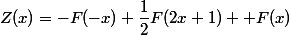 Z(x)=-F(-x)+\dfrac{1}{2}F(2x+1)+\Ln F(x)