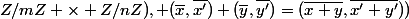  pgcd(m,n)\ne 1 \Rightarrow&nbsp;&nbsp;Z/mZ \times Z/nZ), (\overline{x},\overline{x'})+(\overline{y},\overline{y'})=(\overline{x+y},\overline{x'+y'}))