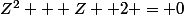 Z^{2} + Z +2 = 0