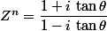 Z^n=\dfrac{1+i\,\tan\theta}{1-i\,\tan\theta}