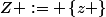 Z := \left\{z \right\}