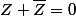 Z+\bar{Z}=0