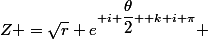 Z =\sqrt{r} e^{ i \dfrac{\theta}{2}+ k i \pi} 