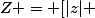 Z = [|z| ; \theta]