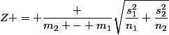 \boxed {&nbsp;&nbsp;Z = \dfrac {m_2 - m_1}{\sqrt{\dfrac{s_1^2}{n_1}+\dfrac{s_2^2}{n_2}}}&nbsp;&nbsp;}
