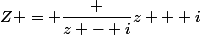 \forall z \in U - \{-i\}&nbsp;&nbsp;:&nbsp;&nbsp;Z = \dfrac {z - i}{z + i}