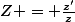 Z = \frac{z'}{z}