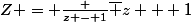 Z = \frac {z - 1}{\bar z + 1}