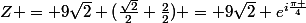 Z = 9\sqrt{2} (\frac{\sqrt{2}}{2}+\frac{2}{2}) = 9\sqrt{2} e^{i\frac{\pi }{4}}