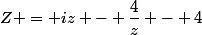 Z = iz - \dfrac{4}{z} - 4