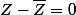 Z-\bar{Z}=0&nbsp;&nbsp;