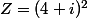 Z=(4+i)^2