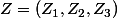 Z=(Z_1,Z_2,Z_3)