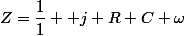 Z=\dfrac{1}{1}+ j R C \omega