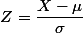 Z=\dfrac{X-\mu}{\sigma}