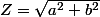 Z=\sqrt{a^{2}+b^{2}}
