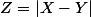 Z=|X-Y|