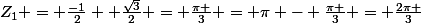 Z_{1} = \frac{-1}{2} +\frac{\sqrt{3}}{2} = \frac{\pi }{3} = \pi - \frac{\pi }{3} = \frac{2\pi }{3}