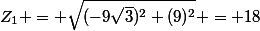 Z_{1} = \sqrt{(-9\sqrt{3})^{2}+(9)^{2}} = 18