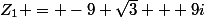 Z_{1} = -9 \sqrt{3} + 9i