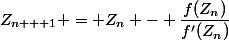 Z_{n + 1} = Z_n - \dfrac{f(Z_n)}{f'(Z_n)}