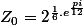 Z_0=2^{\frac{1}{6}.e^{\frac{pi}{12}